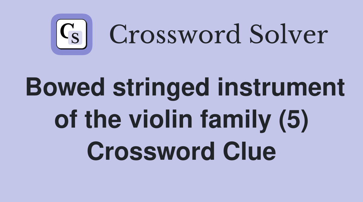 Bowed stringed instrument of the violin family (5) Crossword Clue